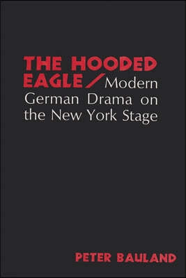 The Hooded Eagle: Modern German Drama on the New York Stage
