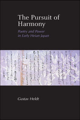 The Pursuit of Harmony: Poetry and Power in Early Heian Japan