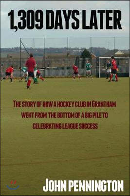 1,309 Days Later: The story of how a dreary Lincolnshire market town's hockey team went from being at the bottom of a very big pile to m