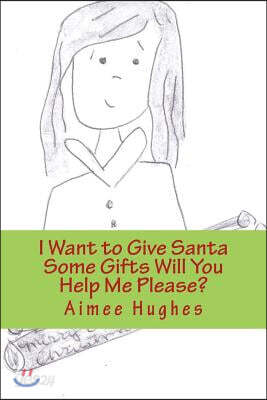 I Want to Give Santa Some Gifts Will You Help Me Please