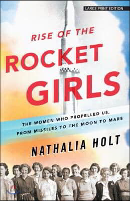 Rise of the Rocket Girls: The Women Who Propelled Us, from Missiles to the Moon to Mars