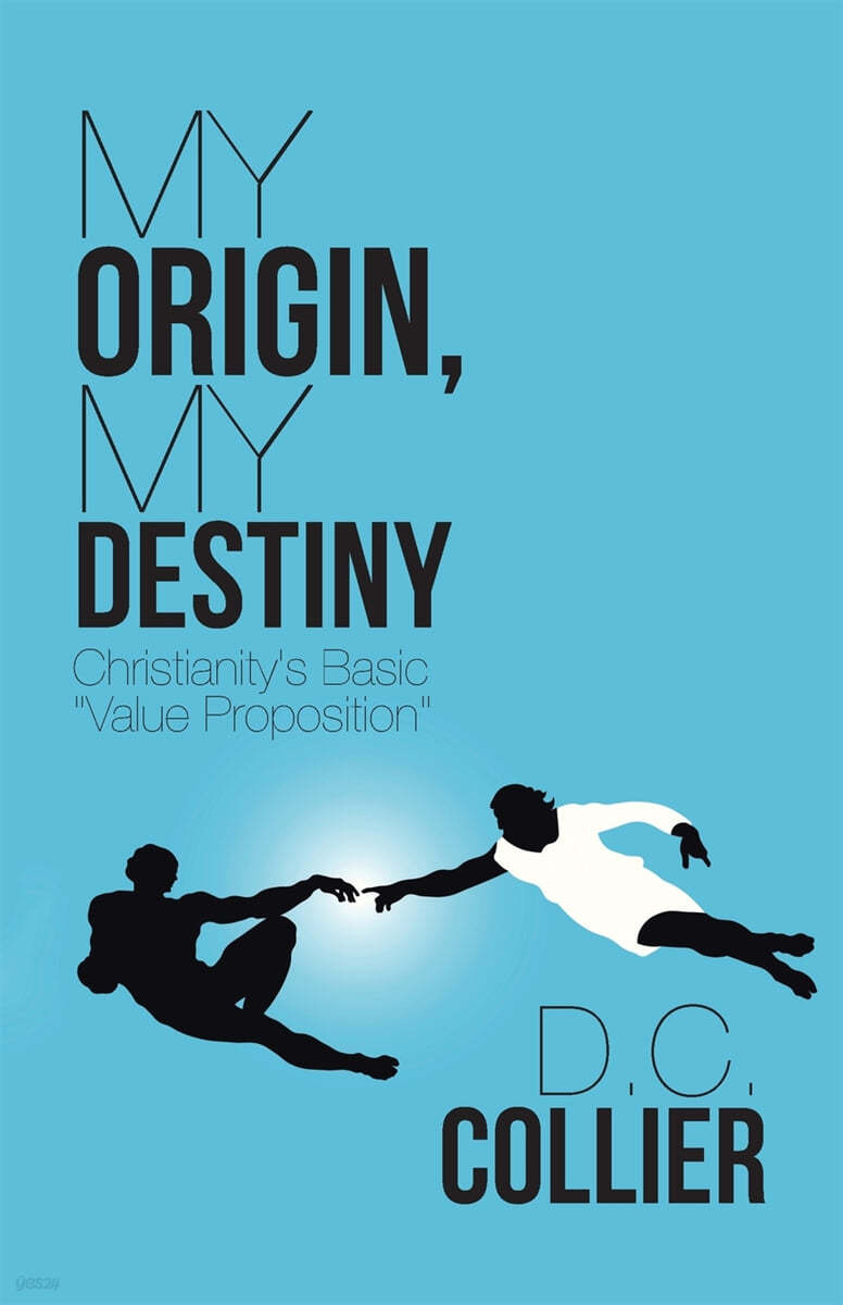 My Origin, My Destiny: Christianity&#39;s Basic &quot;Value Proposition&quot;