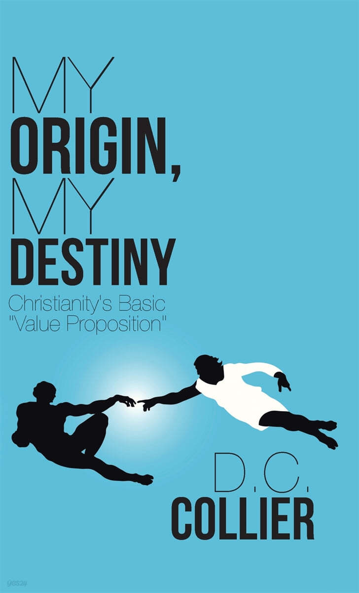 My Origin, My Destiny: Christianity&#39;s Basic &quot;Value Proposition&quot;