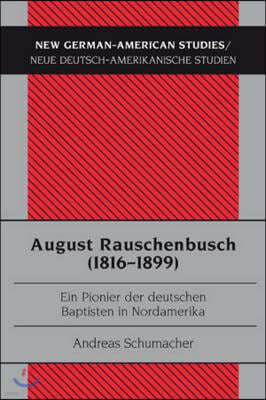 August Rauschenbusch (1816-1899): Ein Pionier der deutschen Baptisten in Nordamerika