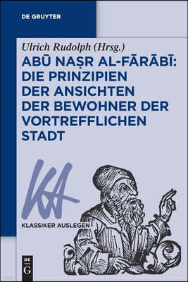 Ab? Na?r Al-F?r?b?: Die Prinzipien Der Ansichten Der Bewohner Der Vortrefflichen Stadt