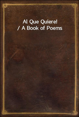 Al Que Quiere! / A Book of Poems