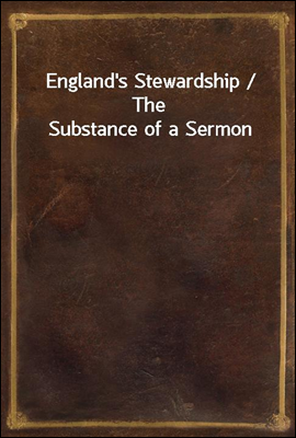 England's Stewardship / The Substance of a Sermon