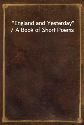 "England and Yesterday" / A Book of Short Poems