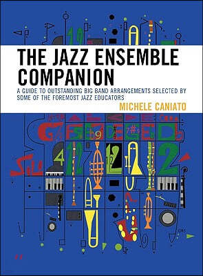 The Jazz Ensemble Companion: A Guide to Outstanding Big Band Arrangements Selected by Some of the Foremost Jazz Educators