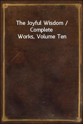 The Joyful Wisdom / Complete Works, Volume Ten
