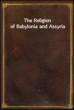 The Religion of Babylonia and Assyria