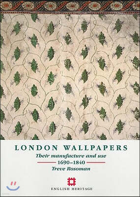 London Wallpapers: Their Manufacture and Use 1690-1840