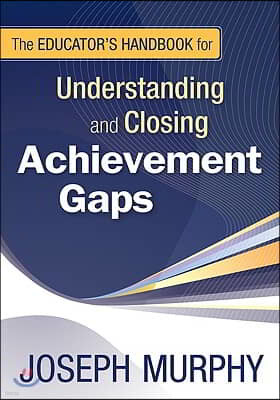 The Educators Handbook for Understanding and Closing Achievement Gaps