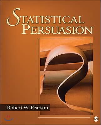 Statistical Persuasion: How to Collect, Analyze, and Present Data... Accurately, Honestly, and Persuasively