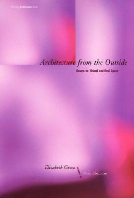 Architecture from the Outside: Essays on Virtual and Real Space