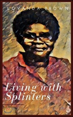 Living with Splinters