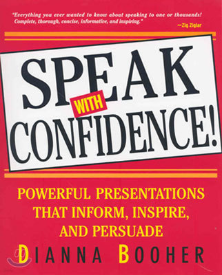Speak with Confidence: Powerful Presentations That Inform, Inspire and Persuade