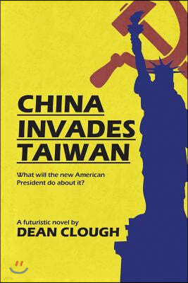 Lulu Publishing Services China Invades Taiwan: What Will the New American President Do about It?