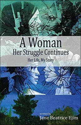 "A Woman" Her Struggle Continues.. Her Life. My Story.