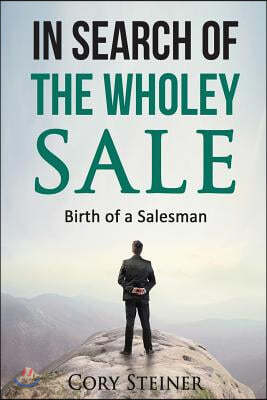 In Search of the Wholey Sale: Birth of a Salesman