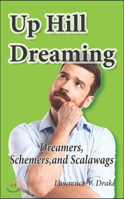 Up Hill Dreaming: Dreamers, Schemers, and Scalawags; challenges of the entrepreneur life