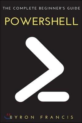 Powershell: The Complete Beginner's Guide