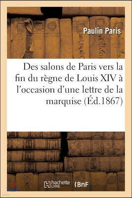 Hachette Livre - Bnf Des Salons de Paris Vers La Fin Du Regne de Louis XIV, A l'Occasion d'Une Lettre: de la Marquise d'Usse