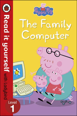 The Peppa Pig: The Family Computer - Read It Yourself with Ladybird Level 1