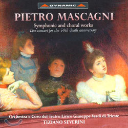 Pietro Mascagni : Symphonic And Choral Works : Tiziano Severini