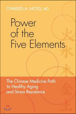 Power of the Five Elements: The Chinese Medicine Path to Healthy Aging and Stress Resistance