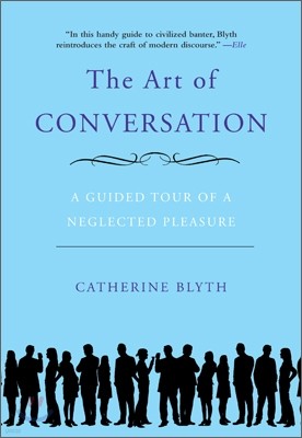 The Art of Conversation: A Guided Tour of a Neglected Pleasure