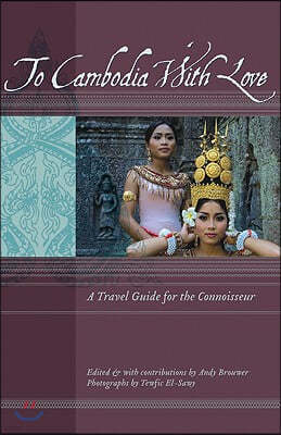 To Cambodia with Love: A Travel Guide for the Connoisseur