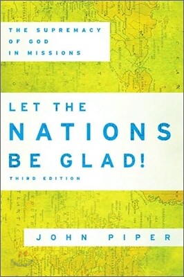 Let the Nations Be Glad!: The Supremacy of God in Missions