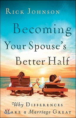 Becoming Your Spouse's Better Half: Why Differences Make a Marriage Great