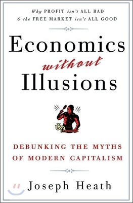 Economics Without Illusions: Debunking the Myths of Modern Capitalism