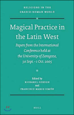 Magical Practice in the Latin West: Papers from the International Conference Held at the University of Zaragoza, 30 Sept. - 1st Oct. 2005