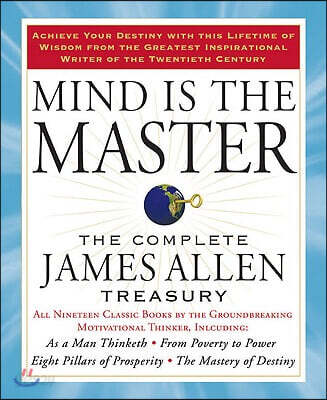 Mind Is the Master: The Complete James Allen Treasury