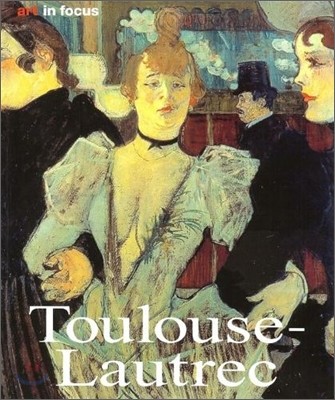 Art in Focus : Toulouse-Lautrec