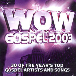 Wow Gospel 2003 - The Year's 30 Top Gospel Artists And Songs