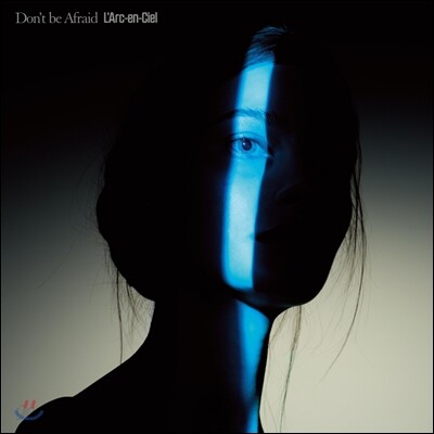 L'Arc-en-Ciel (라르크 앙 시엘) - Don't be Afraid [Single]