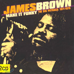 James Brown - Make It Funky/The Big Payback: 1971-1975