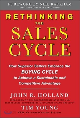 Rethinking the Sales Cycle: How Superior Sellers Embrace the Buying Cycle to Achieve a Sustainable and Competitive Advantage