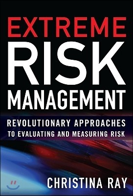 Extreme Risk Management: Revolutionary Approaches to Evaluating and Measuring Risk