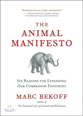 The Animal Manifesto: Six Reasons for Expanding Our Compassion Footprint