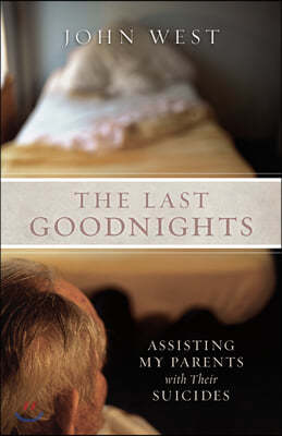 The Last Goodnights: Assisting My Parents with Their Suicides