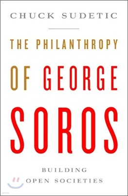 The Philanthropy of George Soros: Building Open Societies