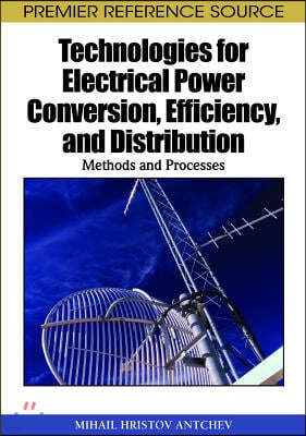 Technologies for Electrical Power Conversion, Efficiency, and Distribution: Methods and Processes