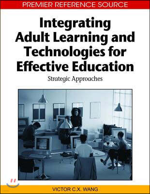 Integrating Adult Learning and Technologies for Effective Education: Strategic Approaches