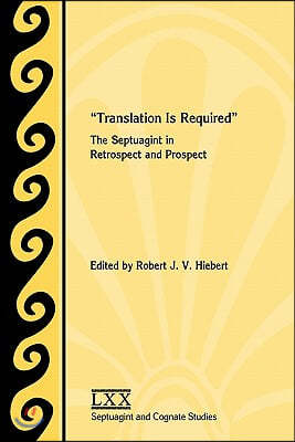 Translation Is Required: The Septuagint in Retrospect and Prospect