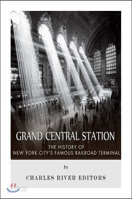 Grand Central Station: The History of New York City's Famous Railroad Terminal